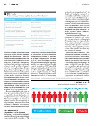 82 luty–kwiecień 2015
TA B E L A 1 .
Porównanie klasycznych badań satysfakcji i badań typu Voice of Customer
Źródło: Opracowanie własne
kolejnościnastępujezwykleumieszczenie
produktu w koszyku, przejście przez kolej-
ne kroki zamówienia, łącznie z rejestracją,
wybórdostępnychsposobówdostawyoraz
realizacja płatności. Na każdym z tych eta-
pów mamy do czynienia z budowaniem
doświadczeńklientów,któremogąbyćogól-
nie pozytywne, ale na niektórych etapach
consumer journey frustrujące. Dobrym
przykładem są tu często zgłaszane przez
klientówsklepówinternetowychuwagipod
adresemfirmykurierskiej,któraspóźniasię
dostawą. Pomiar prowadzony bezpośred-
niopokonkretnymdoświadczeniuklienta
pozwalanawydobycietychinformacjioraz
podjęciedziałańzwiększającychcustomer
experience(konsumencizapytanioopinię
bezpośrednio po zakupie pamiętają szcze-
gółyichinterakcjizmarką,awięcsąwstanie
przekazać cenną informację zwrotną).
Obydwa rodzaje badań mają swoje za-
lety i ograniczenia (tabela 1.), ale ich rola
w przedsiębiorstwie jest zdecydowanie
komplementarna, a nie substytucyjna.
Wymienione podejścia do pomiaru sa-
tysfakcji klientów dostarczają innego ro-
dzajuinformacji,przezcopozwalająnam
budować ich pełniejszy i dokładniejszy
obrazorazlepiejdbaćoichdoświadczenia.
NPS W BADANIACH
SATYSFAKCJI KLIENTÓW I VOC
Do każdego z wymienionych typów badań
satysfakcjiklientówfirmycorazczęściejuży-
wająwskaźnikaNetPromoterScore(NPS).
Został on opracowany przez Fredericka
F. Reichhelda przy współpracy z firma-
mi badawczymi i opisany szczegółowo
w artykule „The One Number You Need
to Grow”1
. Jego idea polega na zadaniu
klientowijednegopytania:„Naileprawdo-
podobne jest, że polecisz [firmę X] swojej
rodzinie lub znajomym?”. W najbardziej
typowymmodeluodpowiedźnatakzada-
nepytanieudzielanajestna11-stopniowej
skali: 0 – w ogóle nie polecę, 10 – polecę
zpewnością.Następniewszystkichuczest-
ników badania dzieli się na: Promotorów
–osoby,którezaznaczyłyodpowiedzi9-10,
Obojętnych–osoby,którezaznaczyłyod-
powiedzi7-8orazKrytyków–osoby,które
zaznaczyły odpowiedzi 0-6 (ilustracja 1.).
Poprzydzieleniuuczestnikówdoodpo-
wiednichgrupliczymyudziałPromotorów
wnaszymbadaniuiodejmujemyodniego
udział Krytyków. Wynik, który uzyskuje-
my, to właśnie Net Promoter Score. Jego
podstawowainterpretacjajestprosta:im
wyższe i dodatnia wartości wskaźnika,
tym lepiej dla naszej firmy.
Pytaniu mierzącemu NPS towarzyszy
zwykle pytanie otwarte, w którym pro-
simy klienta o napisanie w kilku słowach,
dlaczegozaznaczyłdanąodpowiedź.Czę-
sto to właśnie wśród tych wypowiedzi
możemyznaleźćnajbardziejwartościowe
informacje,któremogąposłużyćudosko-
nalaniu firmy i zwiększania satysfakcji
oraz lojalności jej klientów.
Interpretacja wskaźnika NPS i jego
zastosowanie biznesowe różni się w za-
leżności od typu pomiaru. Jeśli mówimy
ookresowychbadaniachprzekrojowych,
wskaźnik mierzy ogólną relację klientów
z przedsiębiorstwami, stąd czasem na-
zywany jest jako NPS relacyjny. Chodzi
w tym przypadku o ogólną opinię klienta
natematfirmy/markiopartąocałokształt
dotychczasowych doświadczeń w relacji
klient-firma.WynikNPSwtakimbadaniu
niepozwalazwyklenazbytdogłębnąana-
lizę powodów niezadowolenia klientów,
I L U STR A C J A 1 .
Sposób na wyliczenie wskaźnika Net Promoter Score
Źródło: www.checkmarket.com
0 1 2 3 4 5 6 7 8 9 10
NPS: Net Promoter Score = Promotorzy [%] Krytycy [%]-
1. F. F. Reichheld, „The One Number You Need To Grow”, Harvard Business Review, grudzień 2003.
Klasyczne badania Produkt
Cykliczne (np. kwartalne, roczne) Bieżący monitoring
Badana jest wąska próbka, dodatkowo
ewentualnie klienci konkurencji
Cała informacja zwrotna od potencjalnie 
wszystkich klientów
W celu określenia ogólnego poziomu
satysfakcji klientów, określenia trendów
oraz porównania z konkurencją
W celu uzyskania konkretnych informacji,
dzięki którym możliwa jest optymalizacja
procesów, np. procesu obsługi klienta
Oderwane od pojedynczych doświadczeń
Bezpośrednio związane z konkretnymi
doświadczeniami klientów
Nie umożliwiają bezpośredniej reakcji Umożliwiają szybką, bezpośrednią reakcję
Wyniki najczęściej w formie jednego,
ogólnego raportu
Wyniki w formie pulpitu online,
real time z informacjami dostosowanymi
do szczebla zarządzania
 