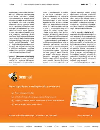 9
internetowe (Airbnb czy Net-a-Porter)
wychodzą poza online i tworzą wydaw-
nictwa własne – magazyny, za pomocą
których komunikują się ze swoim otocze-
niem, dystrybuowane zarówno za opłatą,
jakibezpłatnie.Topokazuje,żerolaprasy
drukowanejpowolisięzmienia:przestaje
być dla czytelników źródłem informacji
newsowych, bo nie zdoła dostarczać ich
szybciej niż internet, jednak stawiając
na jakościowe, pogłębione treści, może
liczyć na wierną i stałą liczbę czytelni-
ków. Dobrej jakości magazyn drukowany
zawsze znajdzie swoich zwolenników
i wierne grupy odbiorców. Papier można
przecież „dotknąć i powąchać”. Ponad-
to z badań naukowców z Uniwersytetu
Leicester w Wielkiej Brytanii wynika,
że ludzki mózg woli papier – mniej się
przy tym męczy, szybciej przyswaja tekst
i dużo więcej z niego zapamiętuje!
4. MARKETING NADAL BEZ BIG DATA
Rok później nadal niewiele firm potrafi
zrobić użytek z ogromniej ilości danych,
jakich dostarczają im na swój temat sami
klienci za pomocą nowych technologii,
a ta ilość będzie, co oczywiste, rosła na
przestrzeni kolejnych lat. Według da-
nych IBM z 2013 roku 90% wszystkich
danych cyfrowych na świecie zostało
wygenerowanych w ciągu zaledwie
dwóch lat, a każdego dnia powstaje
ponad 2,5 tryliona nowych bajtów.
To oznacza ogromne ilości danych, po-
chodzących z bardzo różnych źródeł
i mających różne postaci, np. ze względu
na kanały pozyskania (dane transakcyj-
ne czy behawioralne) i format samych
danych (ruch na www, pliki wideo, voice).
Sama ilość danych to jedno, większym
problemem okazuje się jednak ich prze-
twarzanie i analizowanie (często w cza-
sie rzeczywistym). Takie dane pomagają
przecież nie tylko tworzyć profile na-
szych konsumentów, ale i optymalnie
planować kampanie czy na bieżąco je
korygować. A to wymaga wygospo-
darowania czasu na ich analizę oraz
środków na zatrudnienie specjalistów,
którzy oddzielą ziarno od plew i będą
potrafili wybrać informacje istotne i po-
Reklama
żyteczne dla danego biznesu. Rozwój
technologii oraz zmiany w zachowaniu
konsumentów są dziś tak dynamiczne,
że bez bieżącej analizy różnych danych
i porównywania ich ze sobą w celu mo-
dyfikowania działań marketingowych
w czasie rzeczywistym marki mogą bar-
dzo szybko znaleźć się całe lata świetlne
za, już nie swoimi, konsumentami.
5. WIELE HAŁASU I… NA RAZIE NIC
Beacony miały być jednym z hitów 2014
roku, ale prognozy te okazały się jednak
zbyt optymistyczne. Nie byliśmy jeszcze
świadkami spektakularnych akcji mar-
ketingowych z ich wykorzystaniem na
rodzimym rynku. Sama funkcja łącze-
nia się z telefonami osób znajdujących
się w pobliżu sklepów czy restauracji
i przesyłania im powiadomień push na
temat aktualnych promocji czy ofert
jest ciekawa i ma spory potencjał, ale
odwołuje się do geolokalizacji. A do tej,
jak wspomniałem, polski konsument
nadal nie ma przekonania.
W chwili obecnej beacony mają
Trafiony. Niezatopiony, czyli kolejny rok (r)ewolucji w marketingu i komunikacjiT R E N D Y
 