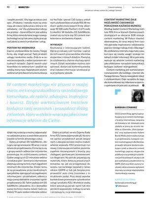 92
i współczesność. Siłą tego przekazu jest
opis: „Produkty i metody może się zmie-
niają, ale nasza ciężka praca, którą w nie
wkładamy–nie”.Doużytkownikatrafiaja-
snyprzekaz–GeneralElectricjestsolidną
firmą,któramimodynamicznegorozwoju
technologiiwciążtaksamociężkopracuje
nad jakością swoich produktów i usług.
POSTAW NA WEBINARIA
Zaproś użytkowników do świata Twojej
firmy, aby mogli poznać Twój produkt,
usługę i konkretne osoby. Zrób to w no-
woczesny sposób, z wykorzystaniem wir-
tualnych narzędzi. Zaproś swoich użyt-
kowników na webinarium i podziel się
wiedzą,którąmasz.Największymatutem
webinariumjestdwustronnakomunikacja,
dziękiniejnabieżącomożeszodpowiadać
na zadawane przez uczestników pytania
(zwykle w formie aktywnego czatu).
Dobry przykład: DS SolidWorks, ofe-
rujący oprogramowanie 3D wraz z narzę-
dziami do projektowania. Firma łączy się
z grupą swoich odbiorców-inżynierów,
prezentując im zróżnicowany content.
Godneuwagisąich22-minutowewebina-
ria edukacyjne2
. Seminaria internetowe
obejmująszeregtechnicznychzagadnień
istotnych dla inżynierów. Dzięki temu,
że są prowadzone przez konkretnych
specjalistów,operującychszczegółowymi
informacjami i przykładami, odbiorcy
mają szansę dokładnie zrozumieć tajniki
projektowania 3D. Takim podejściem DS
SoldWorks udowadnia, że o skompliko-
wanej technice można mówić twórczo.
Efekty? Prawie siedem milionów odsłon
na YouTube i ponad 150 tysięcy unikal-
nych użytkowników w kanale RSS. W me-
diach społecznościowych firmę obser-
wuje 90 500 osób (Twitter) i 3 675 osób
(LinkedIn). W dodatku DS SolidWorks
znalazł się na liście top 50 content mar-
keterów w zestawieniu Kapost.
WYWIADY
Rozmawiaj z interesującymi ludźmi.
Opracuj ciekawy cykl rozmów i zaproś
do nich swoich pracowników, klientów,
ekspertów z różnych dziedzin. Pamiętaj,
że użytkownicy chętnie słuchają opinii
innych. Dzięki wywiadom możesz zain-
spirować, dostarczyć konkretną wiedzę
oraz ciekawe informacje i przekazać je
w przystępny sposób.
Dobry przykład: serwis Dajemy Radę
firmy PZU (www.dajemyrade.pl). Na stro-
nie oprócz przydatnych porad związa-
nych z ubezpieczeniami można znaleźć
właśnie wywiady. PZU prezentuje roz-
mowy z interesującymi ludźmi, pozornie
zupełnie niezwiązanymi z branżą: psy-
chologami, sportowcami, biznesmenami
czy blogerami. Na portalu pojawiają się
materiały, które dotyczą prozaicznych
tematów, np. jak się przygotować do
sezonu narciarskiego (wywiad z ratow-
nikiem GOPR-u) lub jak bezpiecznie
prowadzić auto zimą (rozmowa z in-
struktorem jazdy). Przy okazji wpisów
kontekstowo promowane są konkretne
usługi i produkty PZU. W efekcie osoby,
które poszukują porad, opinii lub eks-
perckich wypowiedzi, trafiają na serwis
i otrzymują to, co je interesuje.
W content marketingu nie piszesz o swojej
marce,niekierujeszdoodbiorcysprzedażowego
komunikatu, ale radzisz, edukujesz, inspirujesz
i bawisz. Dzięki wartościowym treściom
budujesz swój wizerunek i prowadzisz dialog
zklientem,którywefekciewracapojakościowe
informacje właśnie do Ciebie.
CONTENT MARKETING DAJE
MOŻLIWOŚĆ CIEKAWEGO
POKAZANIA KAŻDEGO BIZNESU
Według badań Content Marketing Insti-
tute 90% firm w Stanach Zjednoczonych
działających w obszarze B2B stosuje
content marketing. W Polsce również
obserwujemy, że coraz więcej firm rozu-
mie potrzebę inspirowania i edukowania
poprzezróżnegorodzajutreści.Dlaczego?
Boużytkownicyinternetumająmałoczasu,
kurczące się zasoby uwagi i szukają rze-
telnych źródeł informacji. W te potrzeby
wpisuje się właśnie content marketing
jako efektywne narzędzie komunikacji,
budujące zaufanie i wiarygodność.
Content marketing jest wartościowym
rozwiązaniem dla każdego, również dla
Twojegobiznesu.Tworzynowąjakośćrelacji
z użytkownikami. Daje narzędzia do tego,
abykomunikowaćsięzklientamiwoparciu
o spełnianie ich potrzeb i oczekiwań.
BARBARA STAWARZ
CEOContentKing,agencjispecja-
lizującejsięwcontentmarketingu;
z branżą internetową związana
od dziewięciu lat; doświadczenie
zdobyła w pracy po stronie me-
diów w dzienniku „Rzeczpospo-
lita” oraz wydawnictwie Hubert
Burda Media, które wykorzystuje
w projektowaniu kampanii con-
tentmarketingowychdlaklientów;
prowadzi aktywne działania edu-
kujące rynek w obszarze content
marketingu poprzez eksperckie
publikacjeorazprelekcjenakonfe-
rencjachbranżowych;odpięciulat
jest wykładowcą akademickim na
SWPS,SGHorazAGH;wpracyna-
ukowej zafascynowana wpływem
internetunarelacjemiędzyludzkie
i komunikację masową
NAPISZ DO AUTORKI:
barbara@contentking.pl
@bstawarz
luty–kwiecień 2015Content marketing
Jak tworzyć ciekawy content dla „nudnego” biznesu?
2. www.solidworks.com/sw/resources/recorded-webinars.htm [data dostępu: 23.01.2015].
 
