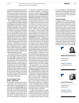 97
zrozumiałąkomunikacją,którejcelemjest
skłonienie do impulsywnej decyzji pozo-
stawienia swoich danych kontaktowych
przez osobę potencjalnie zainteresowaną
prezentowanąofertą(zazwyczajnadedyko-
wanychstronachlądowaniazaopatrzonych
wstosowneformularze,tzw.landingpages).
Proces zdobywania leadów w przypad-
kubranżyB2Bjestzdecydowaniebardziej
skomplikowany.Jużsamaofertaproduktów
i usług B2B jest często złożona i wymaga
specjalistycznejwiedzynatematmożliwości
ich zastosowania. Proces zakupowy może
byćrozległyiraczejnigdyniejestimpulsyw-
ny, przy czym wymaga dokonania analizy
potrzeb i zestawienia jej z efektywnością
kosztowądlapodmiotupodejmującegode-
cyzję. Konieczność poniesienia większych
nakładów finansowych niż w przypadku
większościofertB2Cprzekładasiętakżena
częściejwystępującąkoniecznośćprzedys-
kutowania – przed dojściem do momentu
aktywnego wyrażenia zainteresowania
ofertączydokonaniemzakupu–zasadności
zakupuzwielomaosobamiczysprawdzenia
opinii ekspertów, profesjonalistów (bezpo-
średnio lub korzystając ze specjalistycznej
wiedzydostępnejwinternecie).
Na koniec dochodzimy do kluczowej
różnicy między procesami pozyskiwania
leadówB2CiB2B–koniecznościdotarcia,
wprzypadkuB2B,nietylkodofirmyzgrupy
docelowej,któramożebyćzainteresowana
zakupem produktu czy usługi, ale do wła-
ściwejosobywtejfirmie(takzewzględuna
kompetencje,jakiuprawnieniadopodjęcia
ostatecznejdecyzjiidozakupu).Cociekawe
–problemamiwtymprzypadkusązarówno
identyfikacjatakiejosobyczyteżdotarcie
do niej, jak i język używany w komunikacji
do niej kierowanej, charakterystyczny dla
danejbranży,osadzonywkonkretnymoto-
czeniu i kulturze biznesowej.
JAK POZYSKIWAĆ LEADY
W B2B – PRZEDSMAK
W przypadku procesów generowania
i zajmowania się/zarządzania leadami
B2B (z ang. lead nurturing) rolę kluczową
możeodgrywaće-mailmarketing.Zjednej
strony, daje nam możliwość precyzyjnego
dotarcia do niemal każdej grupy docelo-
wej. Z drugiej strony, po procesie weryfi-
kacji wstępnego zainteresowania ofertą,
może być on narzędziem wykorzystywa-
nym do komunikowania się i wchodzenia
Sposoby pozyskiwania w internecie konwertujących leadów dla branży B2B
Część 1. Dlaczego trudniej pozyskuje się leady B2B?
C Y K L E
w interakcję z potencjalnym klientem
w sposób przemyślany i zaplanowany
(np. poprzez zwykły, regularny newslet-
ter,będącyelementemmarketingutreści,
bądź jako część zintegrowanego systemu
marketing automation, prowadzącego
leada po sznurku w kierunku konwersji
na podjęcie decyzji zakupowej). Z trzeciej
strony, jego efekty możemy wykorzystać
do nawiązania z firmami, które na prze-
kaz w nim zawarty w jakiś sposób zare-
agowały (poprzez zapoznanie się z jego
treścią – otworzenie kreacji mailingowej,
czy przejście na stronę produktu/usługi
komunikowaną przeprowadzoną kam-
panią po kliknięciu w kreację), kontaktu
bezpośredniego wykorzystując do tego
telemarketing. Kontakt telefoniczny z fir-
mą/leadem jest jednym z najefektywniej-
szychkanałówdotarciadowłaściwejosoby
(w zakresie kompetencji i decyzyjności).
Po uprzednim wykorzystaniu odpowied-
nio przygotowanego e-mailingu możemy
znacząco zmniejszyć koszty pozyskania
ostatecznegoleada,ponieważdoprocesu
bezpośredniegokontaktuzpotencjalnymi
klientamitrafiająniewszystkierekordyfirm
z grupy docelowej, a wyłącznie te, które
wokreślonysposóbzareagowałynaprzed-
stawioną im wcześniej ofertę. Konwersja
takich leadów na sprzedaż potrafi być od
dwóchdopięciurazywyższa(napodstawie
przeprowadzonych tego typu kampanii)
niż wykorzystywanie wyłącznie dobrze
stargetowanej bazy tzw. zimnych leadów.
Do komunikowania się w ramach seg-
mentu B2B i pozyskiwania dobrej jakości
leadów coraz częściej wykorzystywany
jestmobilemarketing,zarównotenzwią-
zanyzwysyłkąSMS-ówczyMMS-ów,jak
itenbardziejwyrafinowany,opierającysię
na aplikacjach i mobilnych platformach.
Jednak kanał ten rzadko występuje jako
jedyny w takim procesie – zdecydowanie
częściej jest elementem procesu ułożo-
nego z wielu klocków marketing mixu
(sprawdzasięwpołączeniuze-mailingiem,
contentmarketingiemitelemarketingiem).
E-mailing to dziś podstawowe narzędzie
do pracy praktycznie w każdej firmie. Jak
więc wykorzystać ten potencjał?
E-mailing można prowadzić w sposób
przemyślany,jakozaplanowanyodpocząt-
kudokońcascenariusz,którymaokreślony
cel i wszystkie elementy są dopasowa-
ne do jego realizacji. Można też wysłać
go, nie pochylając się nad każdym jego
elementem(coniestetywielumarketerów
czyni),iczekaćnacud,któryczasemmoże
sięzdarzyć,alepowtarzałsięwprzyszłości
na pewno nie będzie.
PODSUMOWANIE
Zewzględunawieletrudnościzwiązanych
z pozyskiwaniem wartościowych leadów
B2B oraz aktualne możliwości technolo-
giczne dające dostęp do zróżnicowanych
kanałów komunikacji z potencjalnymi
klientaminajlepiejsprawdzająsięwłaśnie
dobrze zaprojektowane procesy wieloka-
nałowe.Pozwalająminimalizowaćkoszty
pozyskaniaostatecznegoklientapoprzez
weryfikacjęleadówodbywającąsięnawie-
lupoziomachwprocesachograniczających
do minimum weryfikację bezpośrednią.
Każdy z wymienionych wyżej sposobów
napozyskanieleadówopiszemydokładnie
w kolejnych częściach cyklu na łamach
„Marketera+”. Zapraszamy do lektury.
JAROSŁAW BUŁKA
managing partner
Yintaro sp. z o.o.
NAPISZ DO AUTORA:
jarek.bulka@yintaro.com
MARTA LIPKA-KRAWCZYK
managing partner
Yintaro sp. z o.o.
NAPISZ DO AUTORKI:
marta.lipka@yintaro.com
 