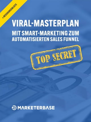 Viral-Masterplan
MitSmart-Marketing zum
automatisierten Sales Funnel
+Ressourcenliste
 