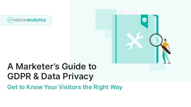 A Marketer’s Guide to
GDPR & Data Privacy
Get to Know Your Visitors the Right Way
 