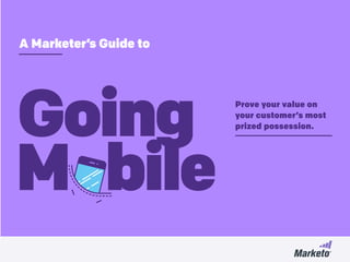 A Marketer’s Guide to
Prove your value on
your customer’s most
prized possession.
 