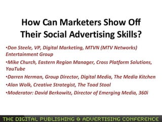 How Can Marketers Show Off Their Social Advertising Skills? ,[object Object],[object Object],[object Object],[object Object],[object Object]
