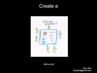 Create a




 (Not an ad)

                         Taru Jain
               tarujain@gmail.com
 