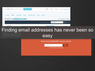 Finding email addresses has never been so
easy
 