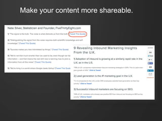 Make your content more shareable.
 