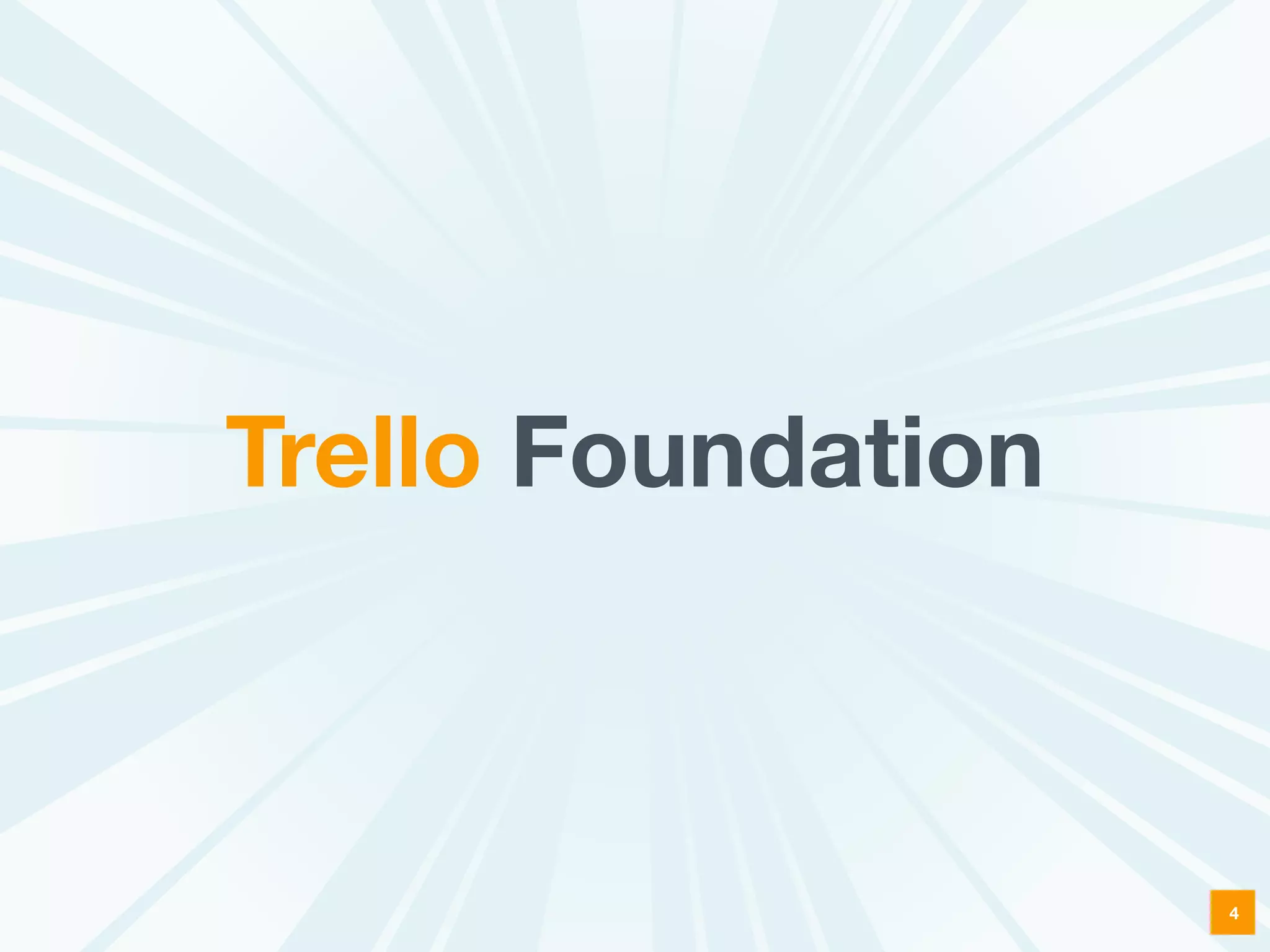 Trello Foundation
4
 