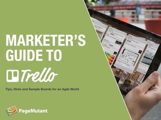 MARKETER’S
GUIDE TO
Tips, Hints and Sample Boards for an Agile World
 