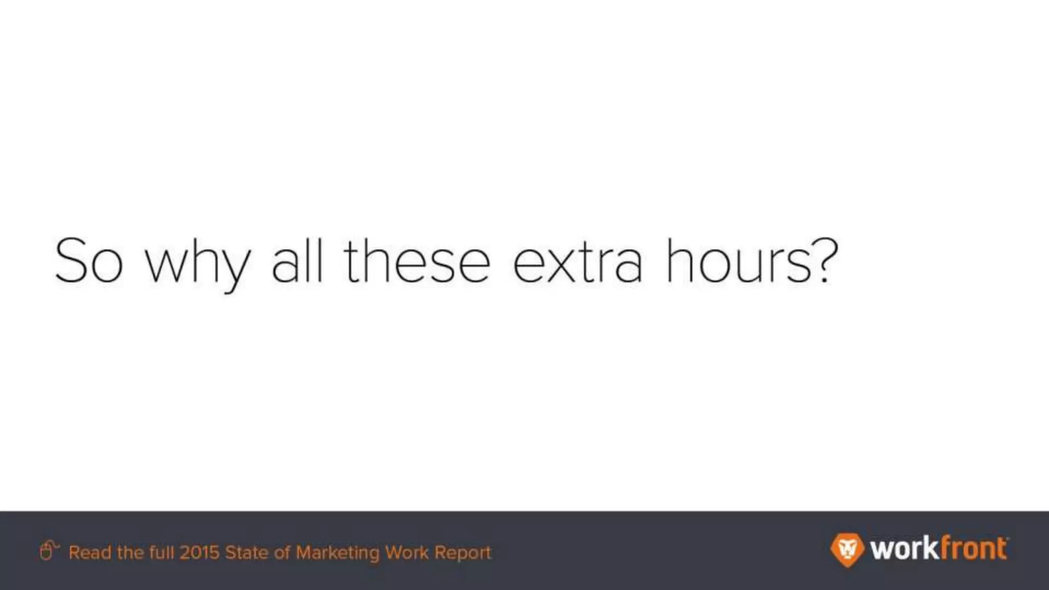 So why all these extra hours?
 