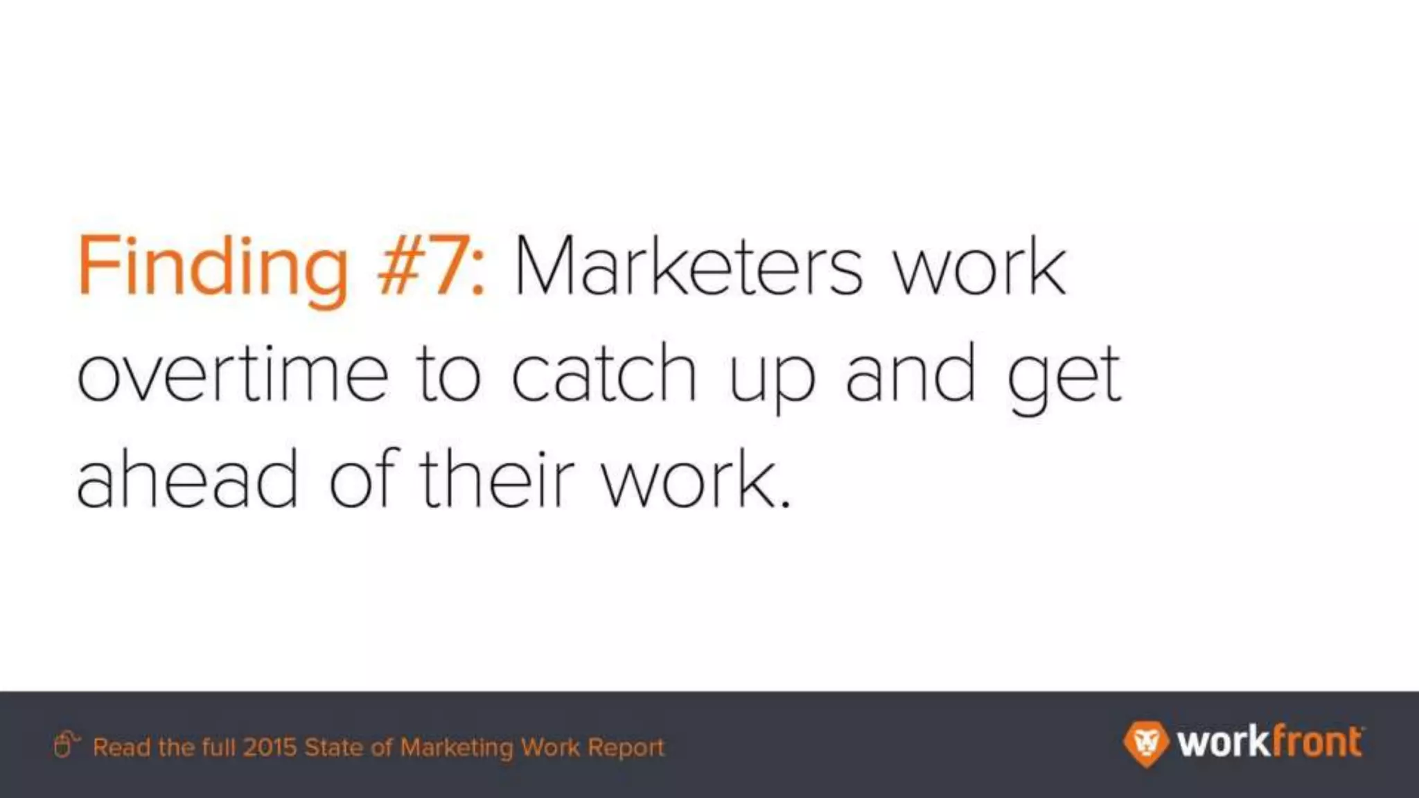 Finding #7: Marketers work overtime to catch up and get ahead of their work.
 