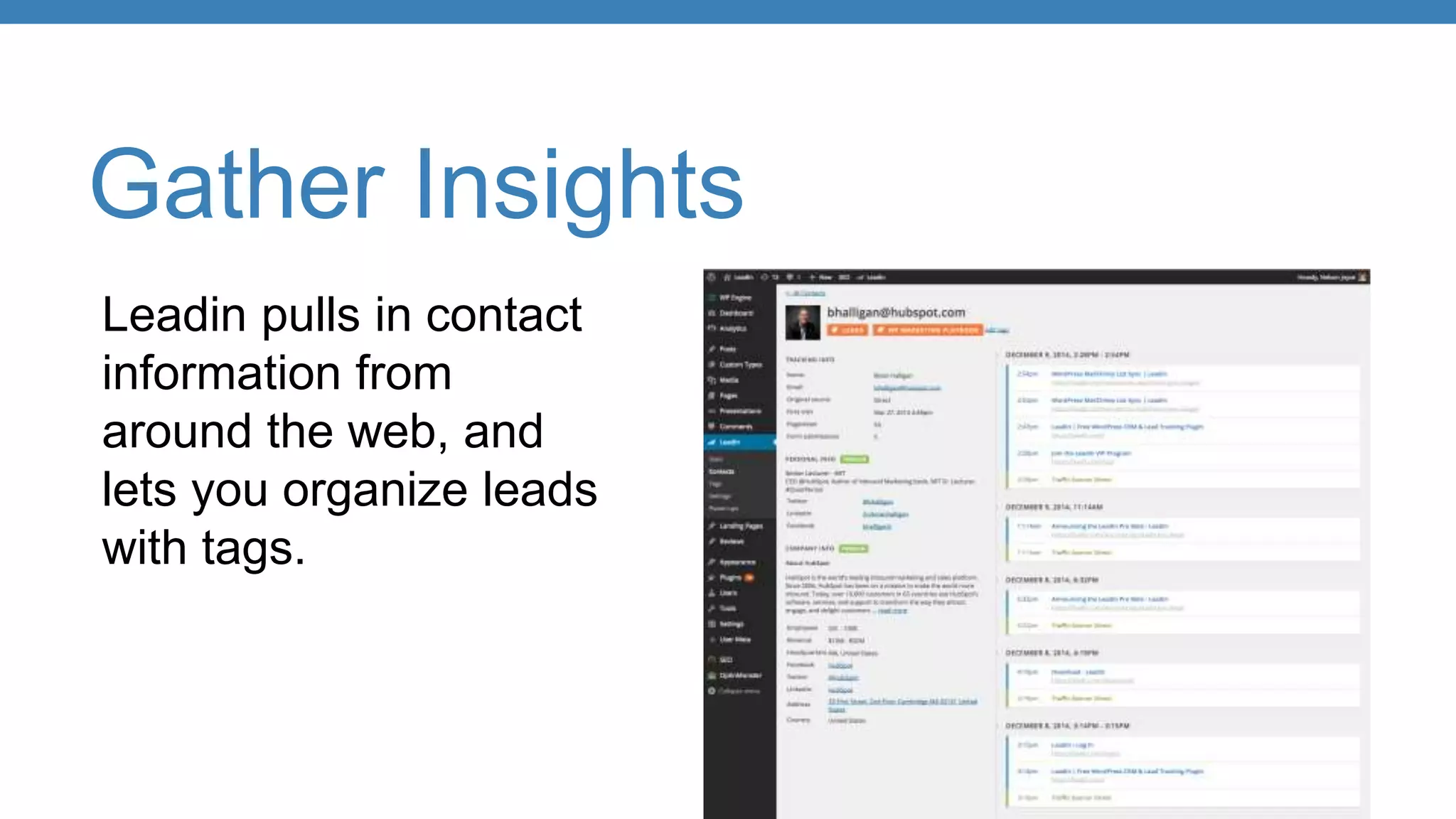 Gather Insights
Leadin pulls in contact
information from
around the web, and
lets you organize leads
with tags.
 