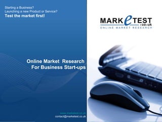 www.marketest.co.uk [email_address] Online Market  Research  For Business Start-ups Starting a Business?  Launching a new Product or Service? Test the market first! 