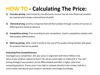 HOW TO - Calculating The Price:<br />Cost-plus pricing. Used mainly by manufacturers, assures that all costs (fixed and va...