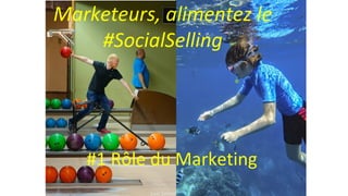 Photo Loic Simon
Marketeurs, alimentez le
#SocialSelling
#1 Rôle du Marketing
 