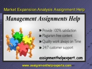 Market Expansion Analysis Assignment HelpMarket Expansion Analysis Assignment Help
www.assignmenthelpexperts.comwww.assignmenthelpexperts.com
 