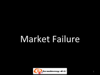 Market Failure

                 1
 