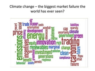 Climate change – the biggest market failure the
world has ever seen?
 