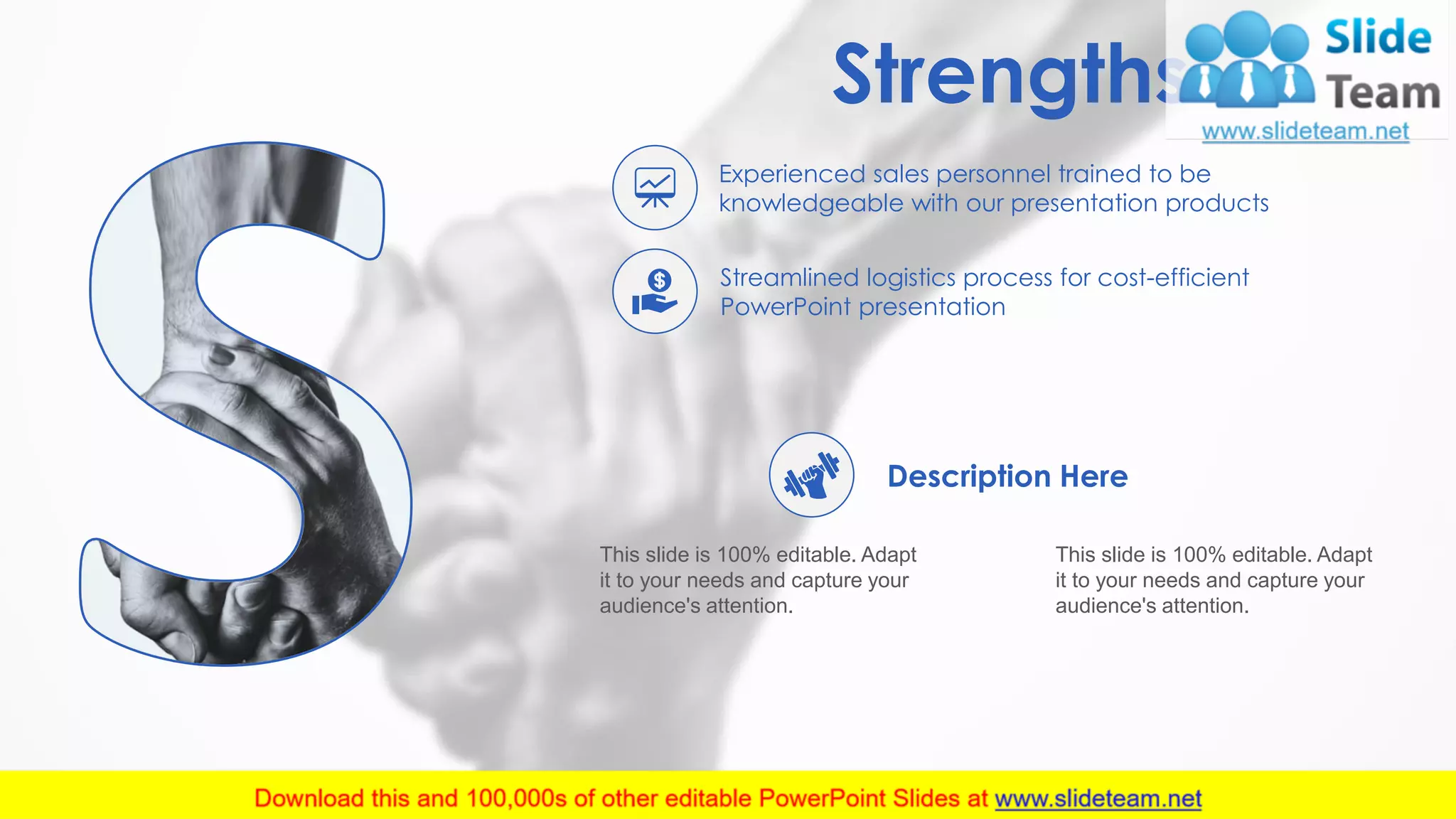 Strengths
This slide is 100% editable. Adapt
it to your needs and capture your
audience's attention.
This slide is 100% editable. Adapt
it to your needs and capture your
audience's attention.
Description Here
Experienced sales personnel trained to be
knowledgeable with our presentation products
Streamlined logistics process for cost-efficient
PowerPoint presentation
5
 