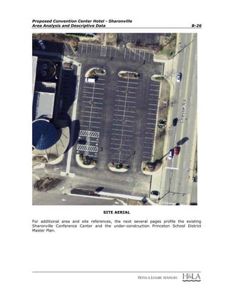 Proposed Convention Center Hotel - Sharonville
Area Analysis and Descriptive Data B-26
SITE AERIAL
For additional area and site references, the next several pages profile the existing
Sharonville Conference Center and the under-construction Princeton School District
Master Plan.
 