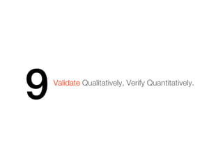 9   Validate Qualitatively, Verify Quantitatively.
 