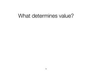 What determines value?
70
 