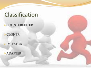 Classification
COUNTERFEITER
CLONER
IMITATOR
ADAPTER
4
 