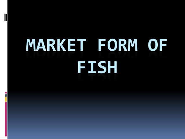 Market form of fish