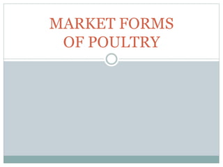 MARKET FORMS
OF POULTRY
 