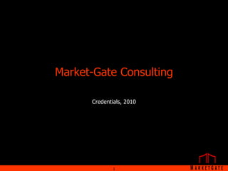 Market-Gate Consulting Credentials, 2010 1 