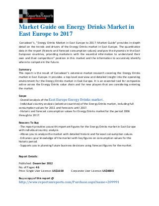 Market Guide on Energy Drinks Market in
East Europe to 2017
Canadean''s, "Energy Drinks Market in East Europe to 2017: Market Guide" provides in-depth
detail on the trends and drivers of the Energy Drinks market in East Europe. The quantitative
data in the report (historic and forecast consumption values) analyses the dynamics in the East
European countries, providing marketers with the essential information to understand their
own and their competitors'' position in this market and the information to accurately identify
where to compete in the future.

Summary
This report is the result of Canadean''s extensive market research covering the Energy Drinks
market in East Europe. It provides a top-level overview and detailed insight into the operating
environment for the Energy Drinks market in East Europe. It is an essential tool for companies
active across the Energy Drinks value chain and for new players that are considering entering
the market.

Scope
- Overall analysis of the East Europe Energy Drinks market .
- Individual country analysis (selective countries) of the Energy Drinks market, including full
consumption values for 2011 and forecasts until 2017.
- Historic and forecast consumption values for Energy Drinks market for the period 2006
through to 2017.

Reasons To Buy
- The report provides you with important figures for the Energy Drinks market in East Europe
with individual country analysis.
- Allows you to analyze the market with detailed historic and forecast consumption values.
- Enhances your knowledge of the market with key figures on consumption values for the
historic period.
- Supports you in planning future business decisions using forecast figures for the market.


Report Details:

Published: December 2012
No. of Pages: 46
Price: Single User License: US$1600        Corporate User License: US$4800

Buy a copy of this report @
http://www.reportsnreports.com/Purchase.aspx?name=209991
 