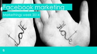 Facebook marketing
Markethings week 2014

 