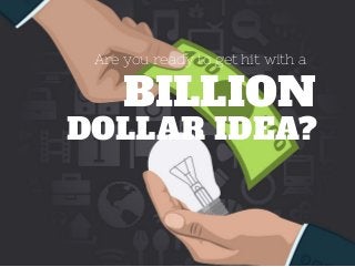 Australian
Are you ready to get hit with a
DOLLAR IDEA?
BILLION
 