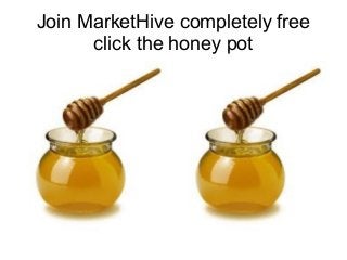 Join MarketHive completely free
click the honey pot
 