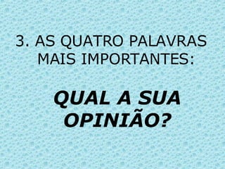 3. AS QUATRO PALAVRAS MAIS IMPORTANTES: QUAL A SUA OPINIÃO? 