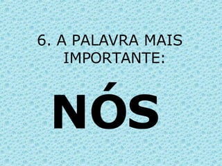 6. A PALAVRA MAIS IMPORTANTE: NÓS 