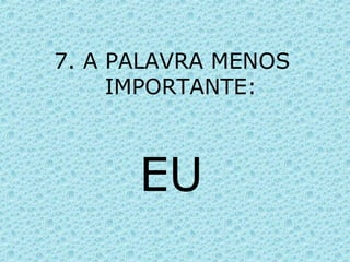 7. A PALAVRA MENOS IMPORTANTE: EU 