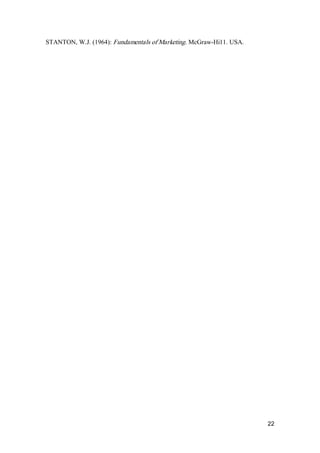 22 
STANTON, W.J. (1964): Fundamentals of Marketing. McGraw­Hi11. USA.
 