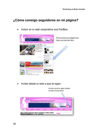 Marketing en Redes Sociales
39
¿Cómo consigo seguidores en mi página?
• Incluir en tu web corporativa una FanBox.
• Invitar desde tu web a que te sigan.
 