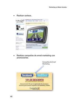 Marketing en Redes Sociales
40
• Realizar sorteos.
• Realizar campañas de email marketing con
promociones.
 