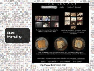 Buzz
Marketing




            http://www.blairwitch.com
 