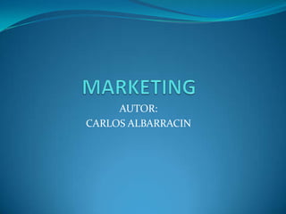 MARKETING AUTOR: CARLOS ALBARRACIN 