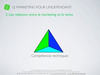2.   LE MARKETING POUR L’INDEPENDANT

3. Les relations entre le marketing et la vente




                              Co...