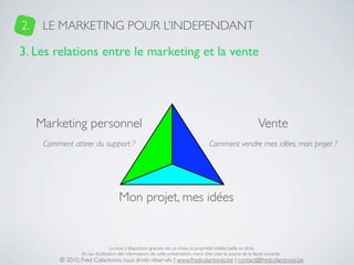 2.    LE MARKETING POUR L’INDEPENDANT

3. Les relations entre le marketing et la vente




     Marketing personnel       ...