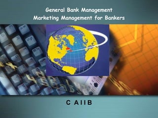 C A I I B
General Bank Management
Marketing Management for Bankers
MODULE D
 