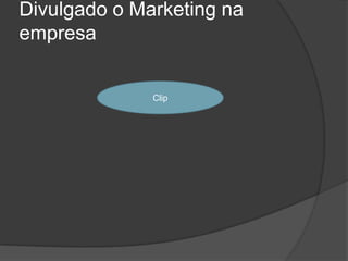Divulgado o Marketing na empresaClip