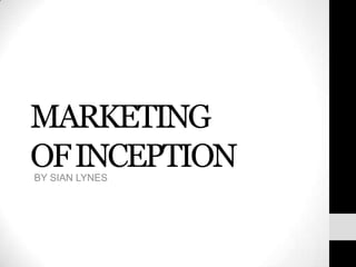 MARKETING OF INCEPTION BY SIAN LYNES 