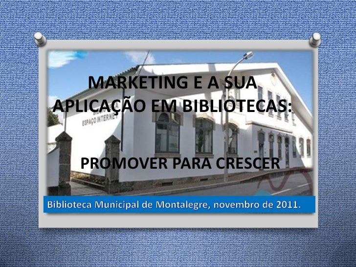 MARKETING E A SUAAPLICAÇÃO EM BIBLIOTECAS:  PROMOVER PARA CRESCER 