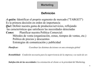 Marketing Definición A quién:   Identificar el proprio segmento de mercado (&quot;TARGET&quot;) Es la primera decisión en ...