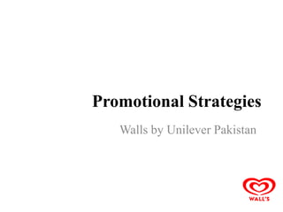 Promotional Strategies
   Walls by Unilever Pakistan
 